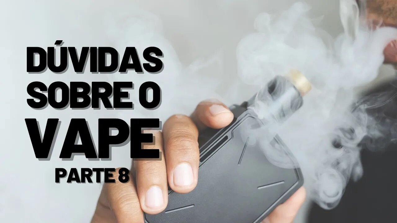 Dúvidas sobre VAPE 8? RESPONDENDO INSCRITOS! Principais problemas e dificuldades no vape (COM DICAS)