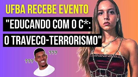 TRAVESTI PROMOVE O EVENTO "EDUCANDO COM O C*" NA UFBA