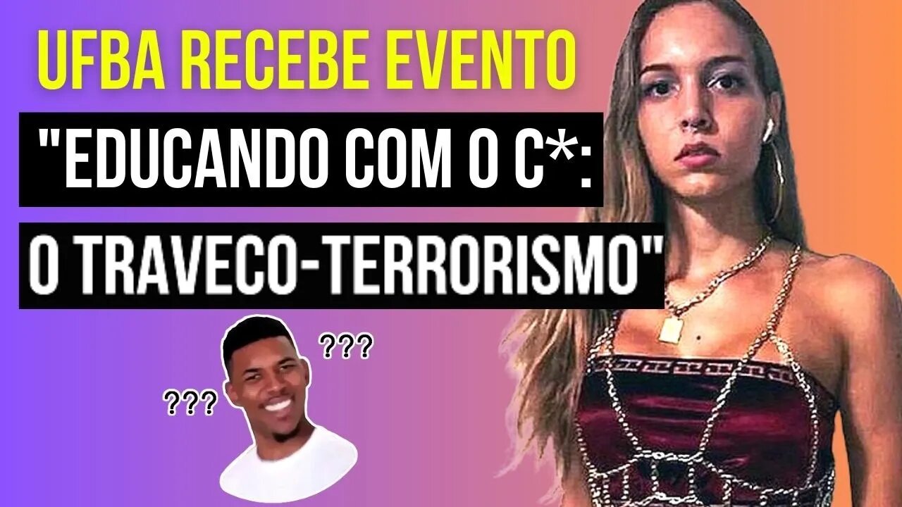 TRAVESTI PROMOVE O EVENTO "EDUCANDO COM O C*" NA UFBA