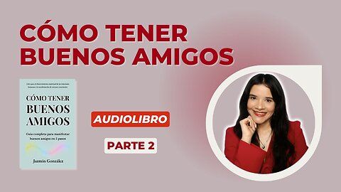 Fragmentos del Audiolibro: Cómo Tener Buenos Amigos - Parte 2.