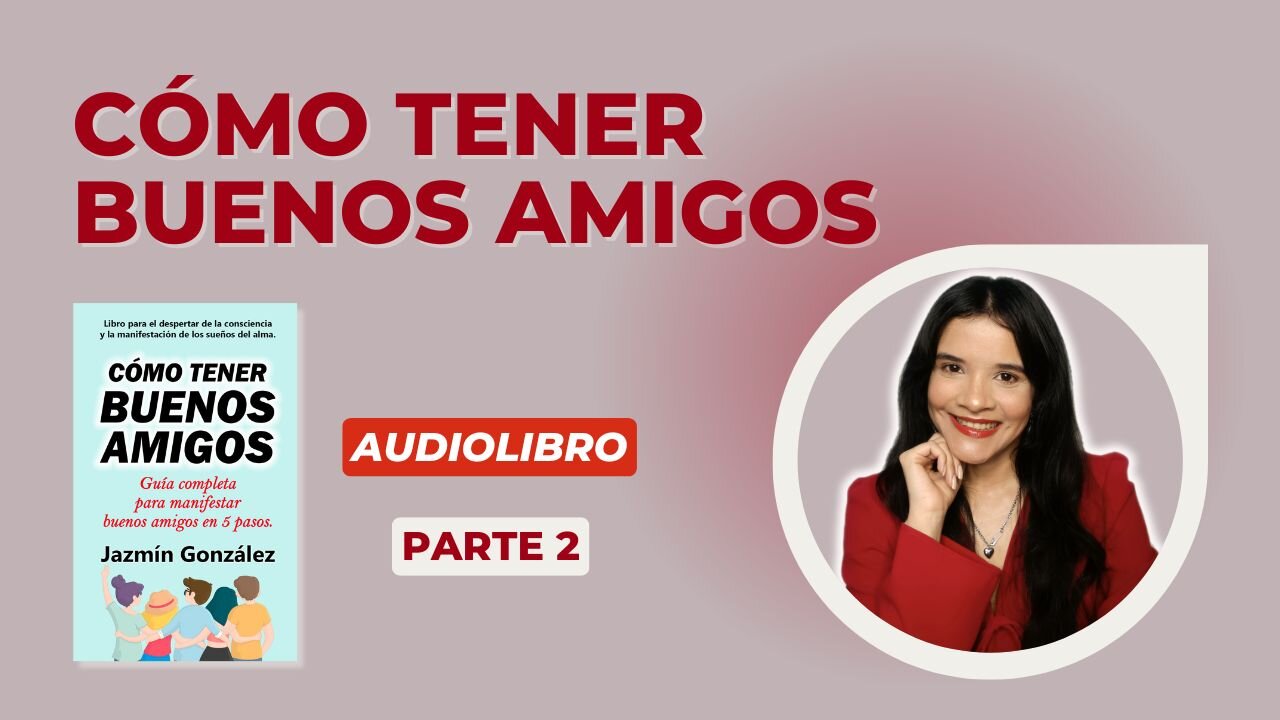 Avance del Audiolibro: Cómo Tener Buenos Amigos - Parte 2.