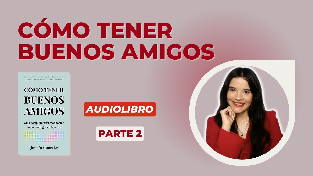 Fragmentos del Audiolibro: Cómo Tener Buenos Amigos - Parte 2.