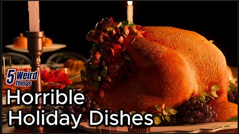 5 Weird Things - Horrible Holiday Dishes (What are the WORST?!?!)