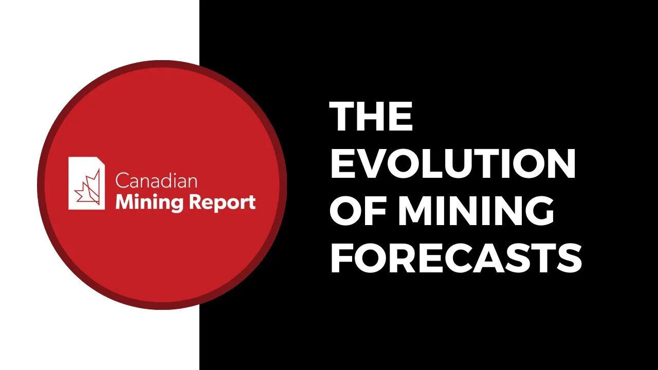 The Evolution of Mining Forecasts - Canadian Mining Report