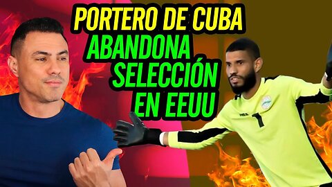 👏 Portero de Cuba abandona selección en EEUU 👏