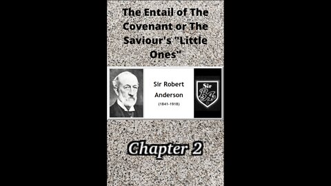 THE ENTAIL OF THE COVENANT OR THE SAVIOUR’S “LITTLE ONES” BY SIR ROBERT ANDERSON Chapter 2