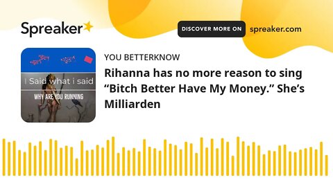 Rihanna has no more reason to sing “Bitch Better Have My Money.” She’s Milliarden