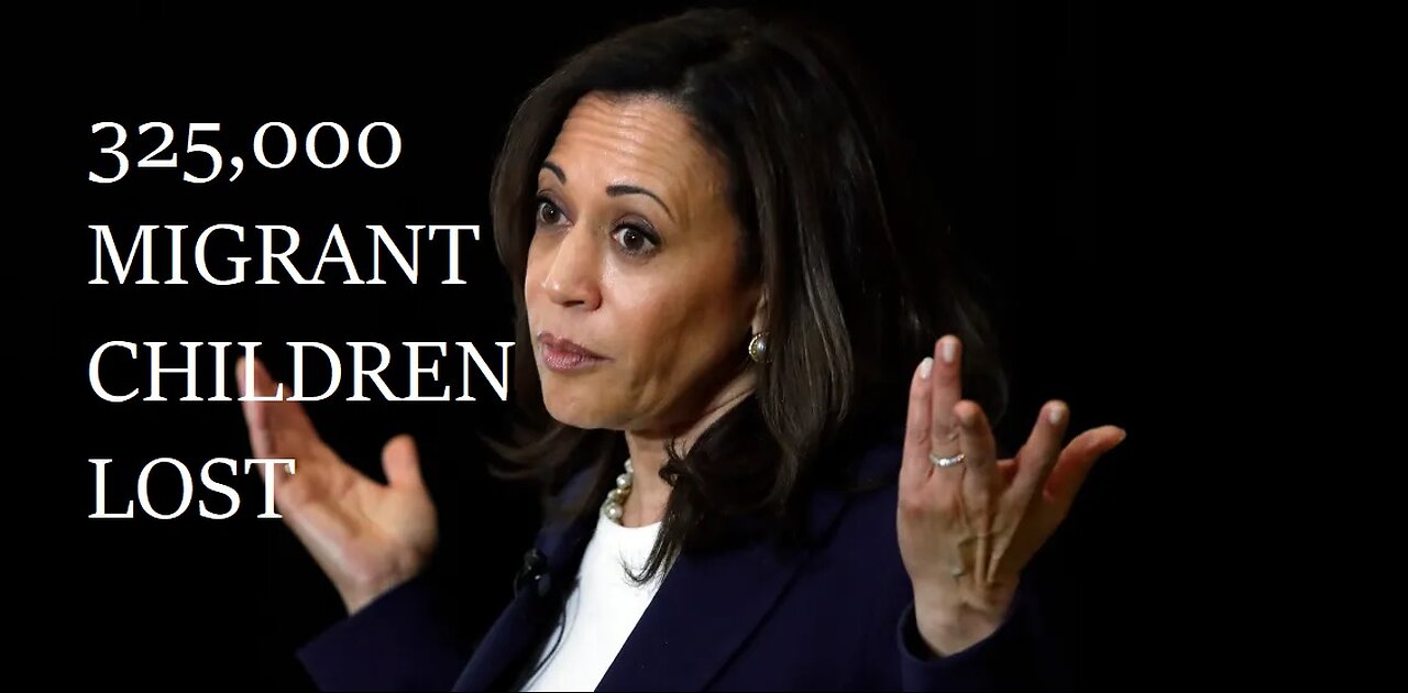 Border Czar Kamala Harris has lost over 325,000 migrant children to human traffickers