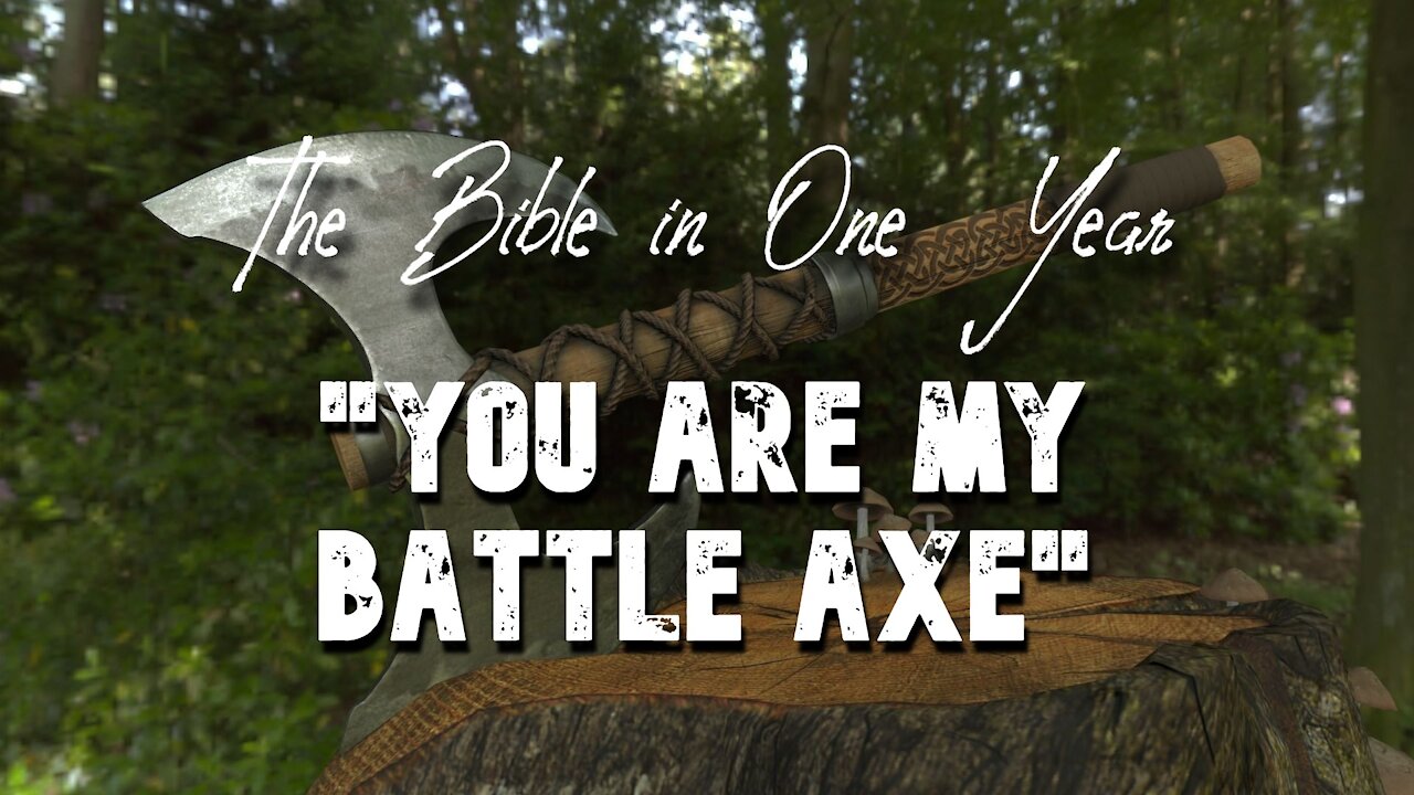 The Bible in One Year: Day 236 "You are my battle axe"