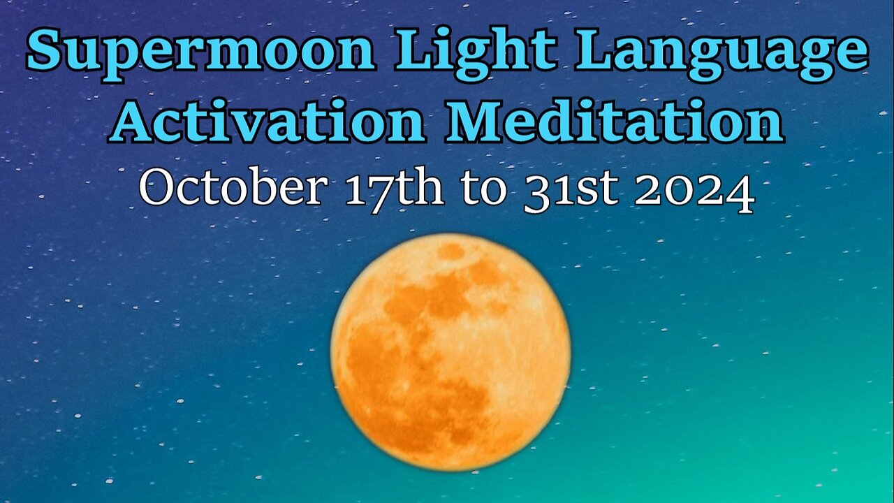 Supermoon Light Language Activation Meditation - October 17th to 31st 2024