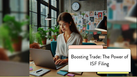 Maximizing Efficiency: Enhance Your ISF Filing with Accurate Data