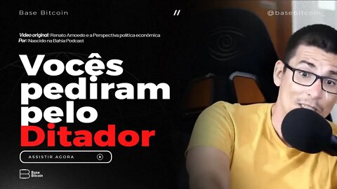 RENATO AMOEDO | Vocês pediram pelo ditador - Base Bitcoin