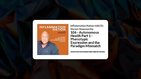 Inflammation Nation with Dr. Steven Noseworthy - 106 - Autonomous Health Part 1 - Phenotypic...