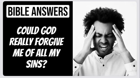 Could God Truly Forgive Me of All My Sins? (Bible Answer)