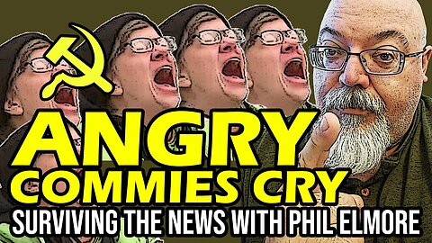 Angry, Weak Commies Crying - Surviving the News, 19 August 2023