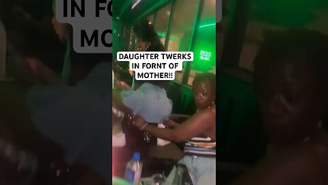 DAUGHTER TWERKS IN FRONT OF MOTHER!!