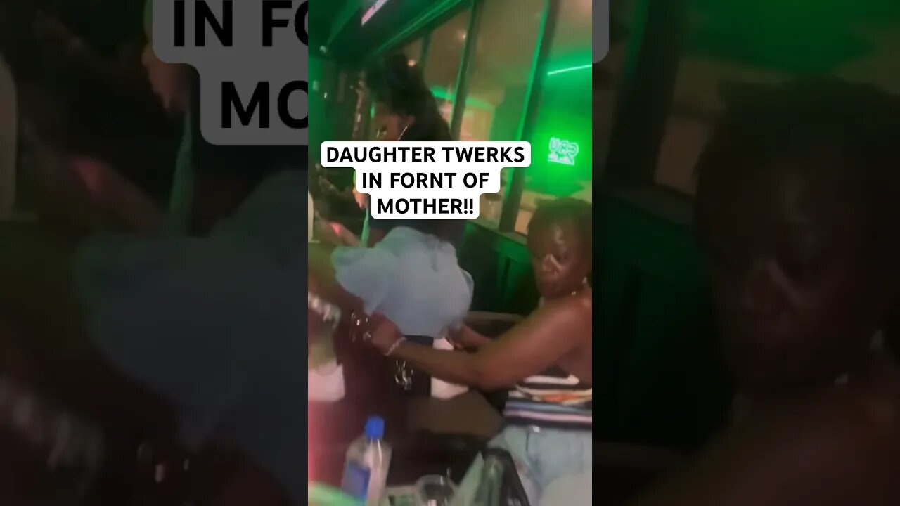 DAUGHTER TWERKS IN FRONT OF MOTHER!!