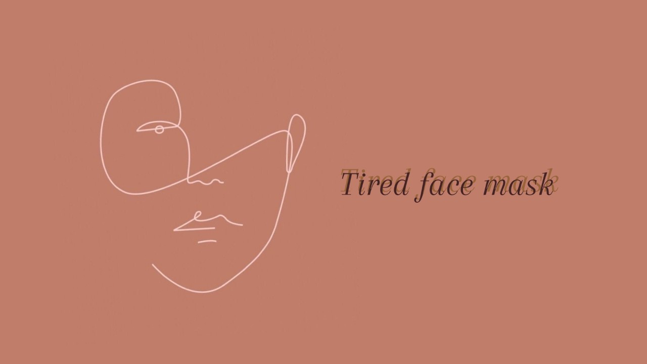 Tired Face Mask