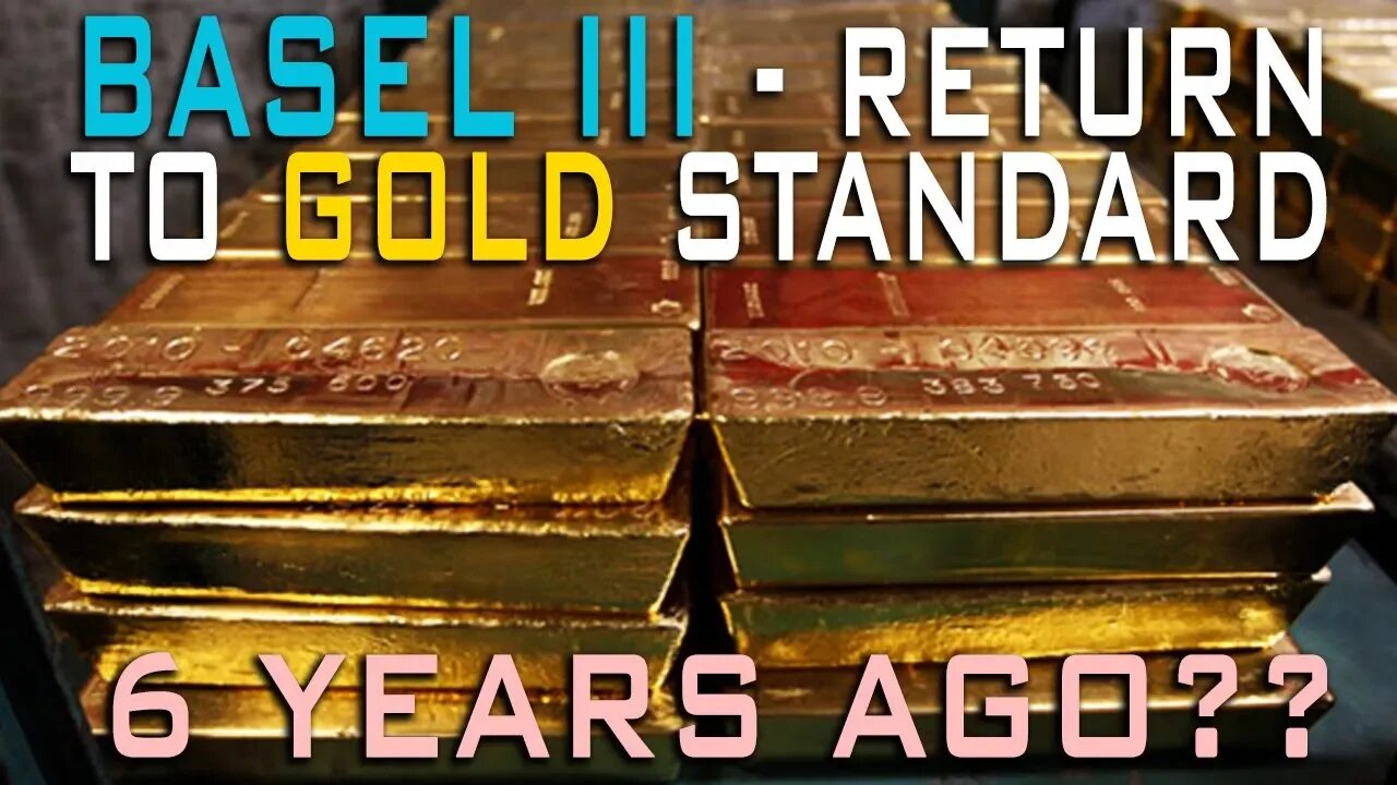 Basel III: Return To Gold Standard 6 YEARS AGO??