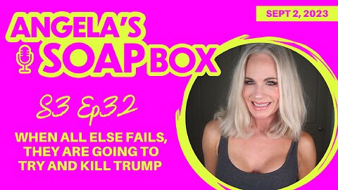 ANGELA'S SOAP BOX - September 2, 2023 - S3 Ep32 - AUDIO