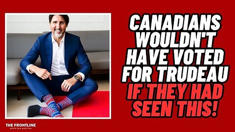 Canadians WOULD NOT Have Voted for Trudeau If They Had Seen This...