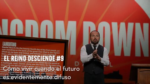 El Reino Desciende #9- Cómo vivir cuando el futuro es evidentemente difuso