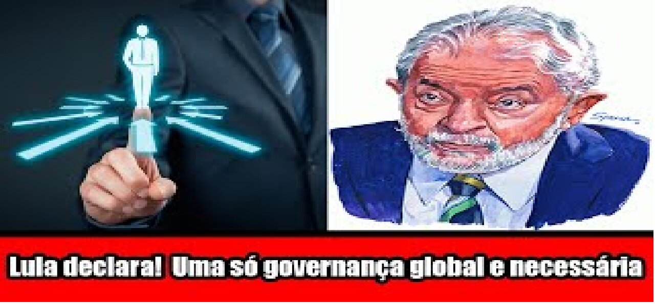 Lula declara! Uma só governança global e necessária