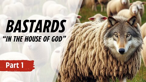 Spiritual Bastards in the House of God - Part 1