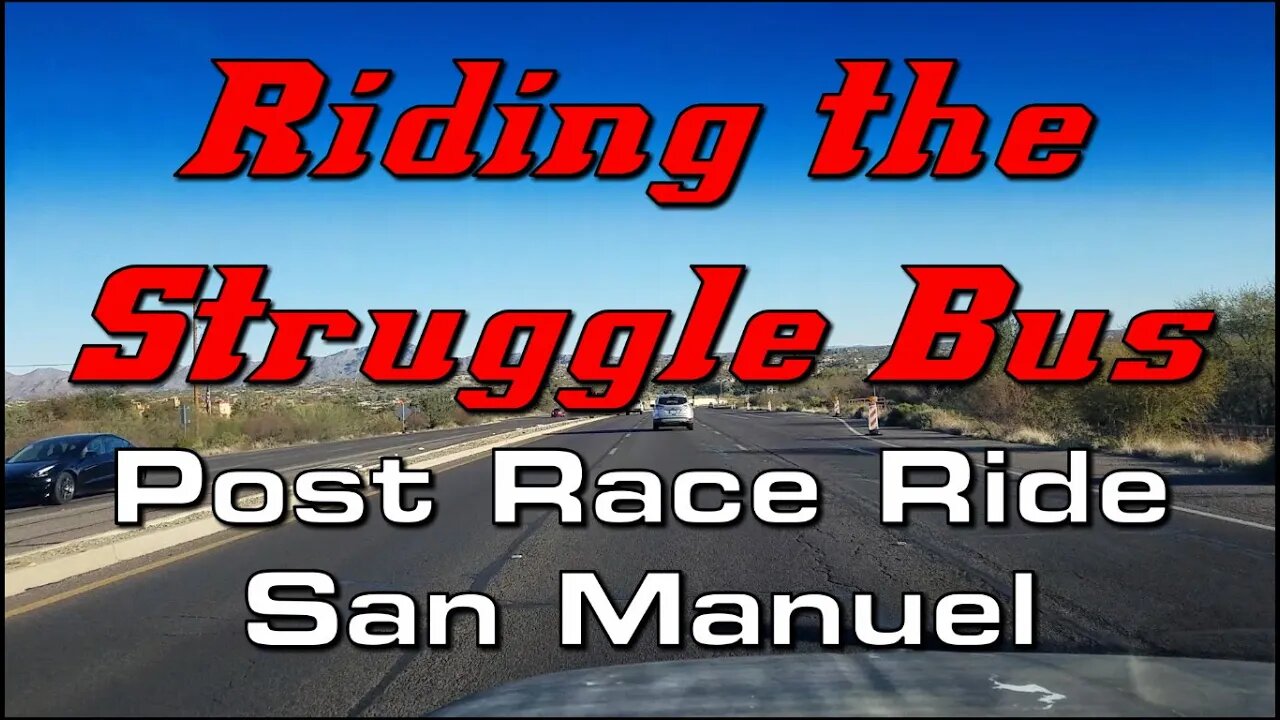 Riding the Struggle Bus - Post Race Ride in San Manuel - Part 1