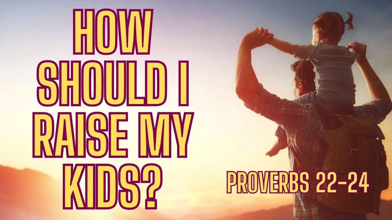 Proverbs 22-24: Wisdom for Raising Godly Children