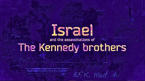 Israel And The Assassinations Of The Kennedy Brothers