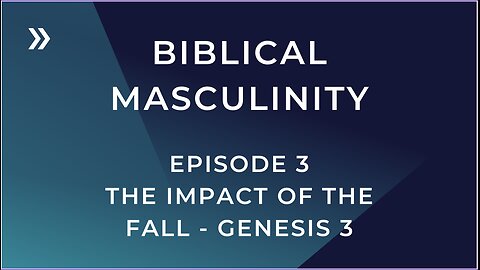 Biblical Masculinity Episode 3