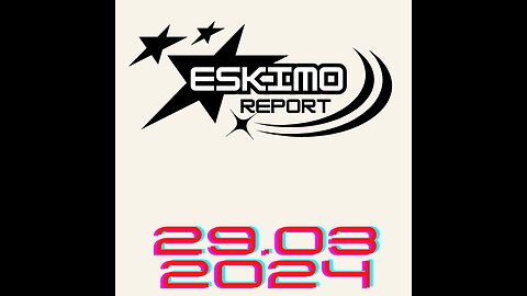 Eskimo Report - 29 MAR 2024