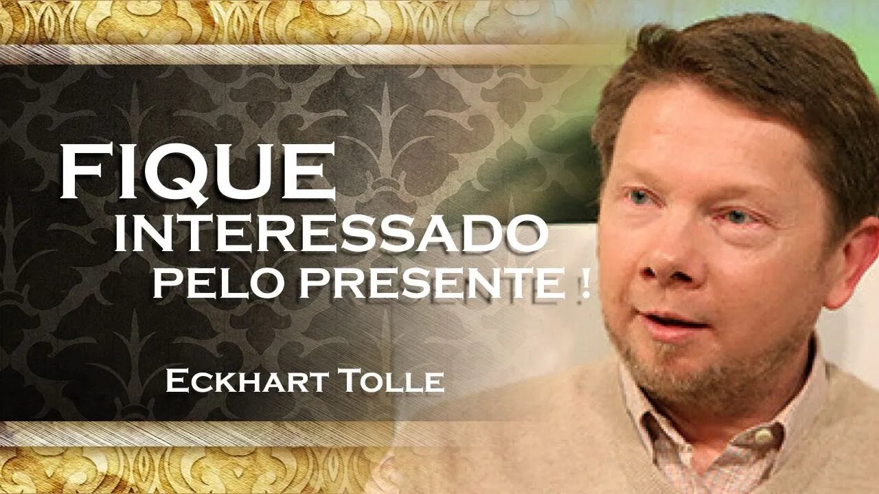 ECKHART TOLLE - COMO ESTAR SEMPRE INTERESSADO PELO PRESENTE, ECKHART TOLLE 2023