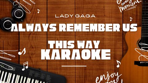 Always Remember Us This Way - Lady Gaga♬ Karaoke