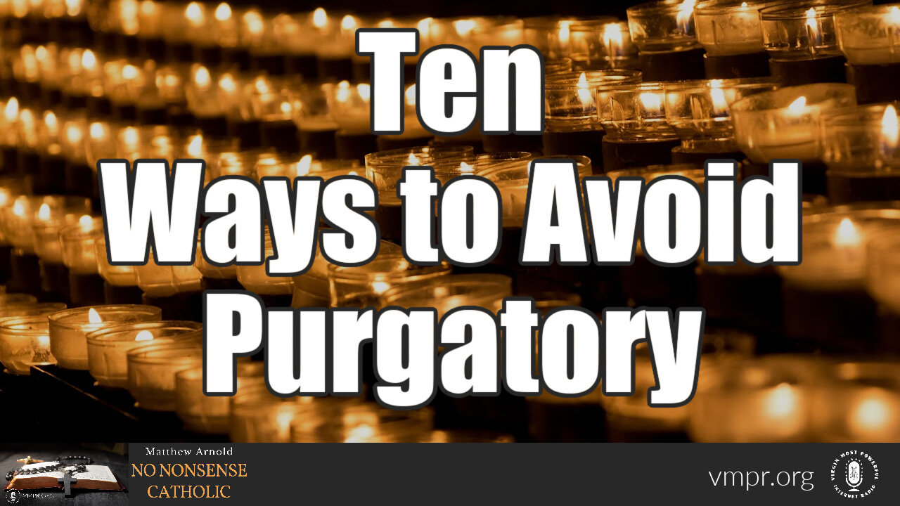 15 Nov 23, No Nonsense Catholic: Ten Ways to Avoid Purgatory