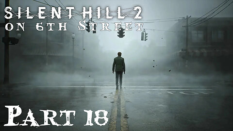 Silent Hill 2 Remake on 6th Street Part 18