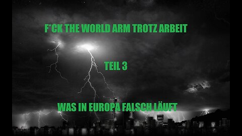 FUCK THE WORLD ARM STROTZ ARBEIT TEIL 3