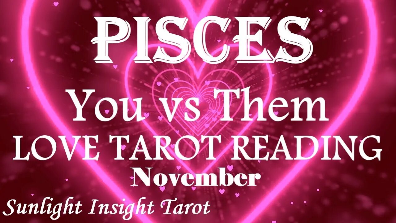 PISCES | 💞⚖️JUSTICE!⚖️💞 | Flood Gates Open! Love Pours Out! | You vs Them | November 2022