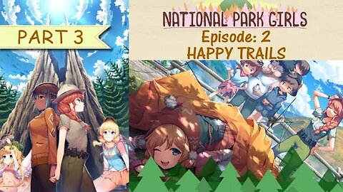 [National Park Girls] Episode 2: Happy Trails - Part 3 (no commentary)