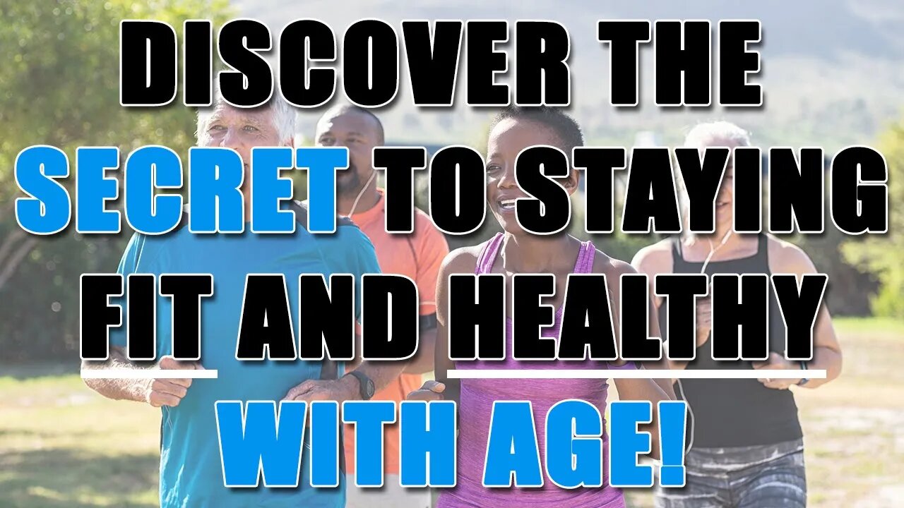 "Discover The Secret to Staying Fit and Healthy With Age!"