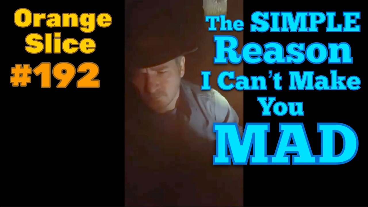 Orange Slice 192: The Simple Reason I Can't Make You MAD