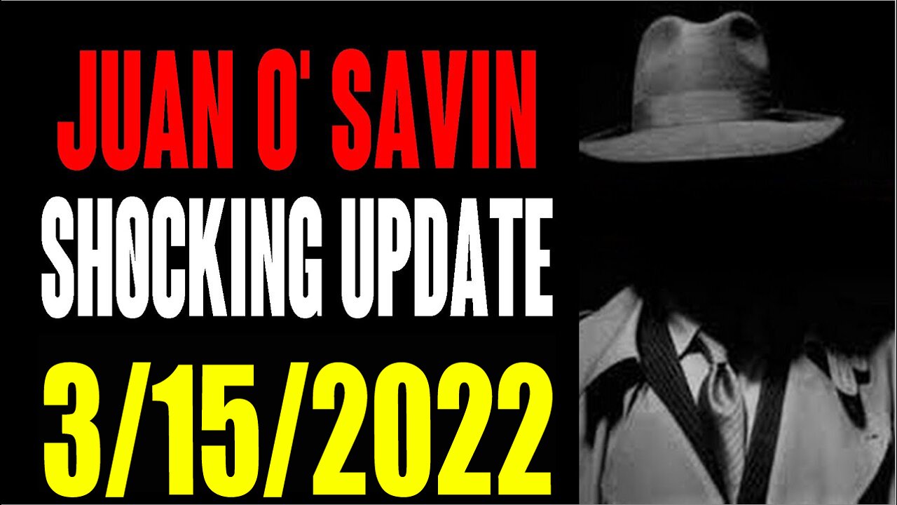JUAN O SAVIN 3/15/2022: TRUMP 2022! MILITARY IS THE ONLY WAY!