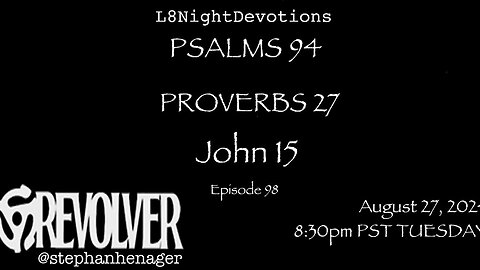 L8NIGHTDEVOTIONS REVOLVER -PSALM 94- PROVERBS 27- JOHN 15- READING WORSHIP PRAYERS