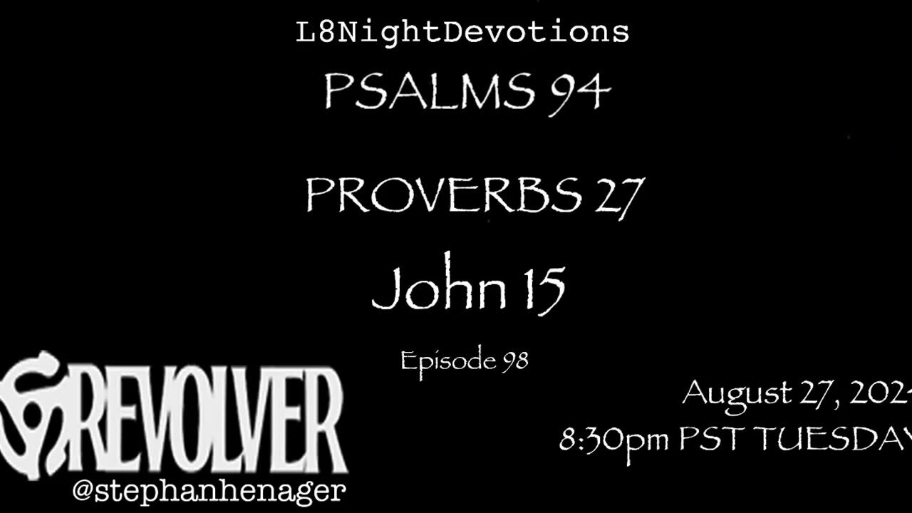 L8NIGHTDEVOTIONS REVOLVER -PSALM 94- PROVERBS 27- JOHN 15- READING WORSHIP PRAYERS