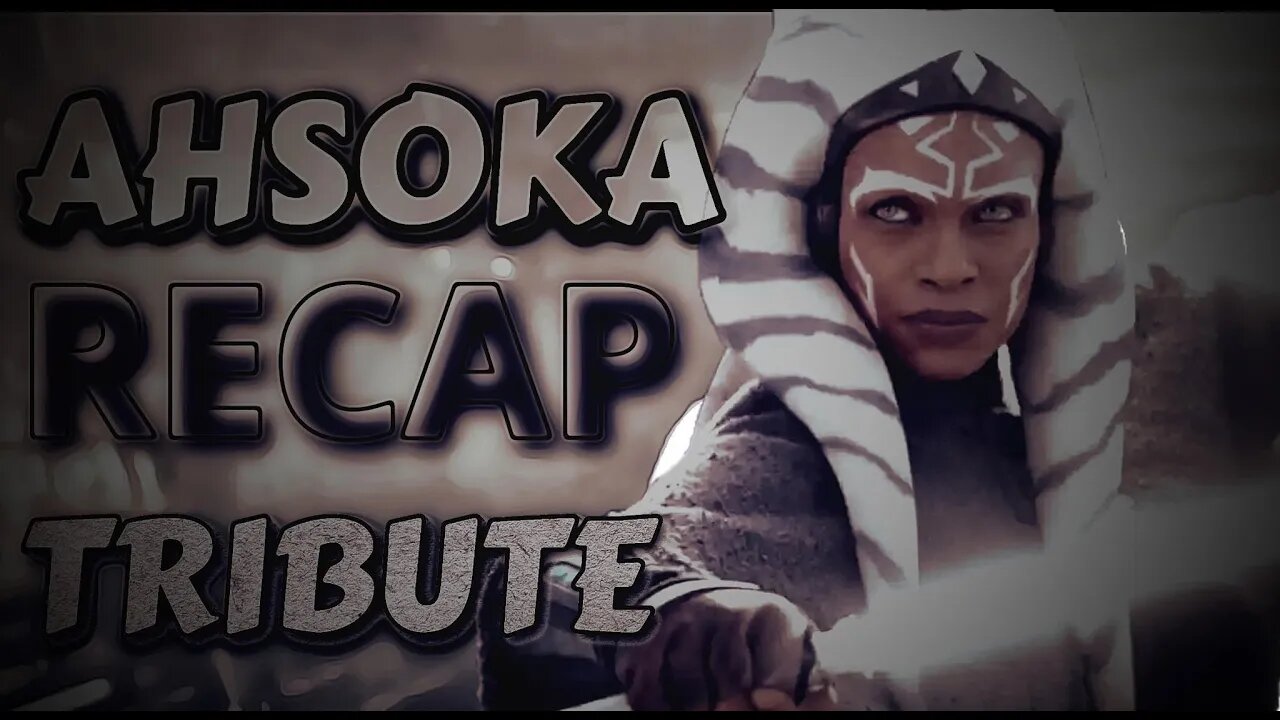 AHSOKA RECAP TRIBUTE
