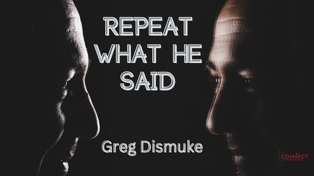 "Repeat What He Said" - Greg Dismuke - 9/29/2022