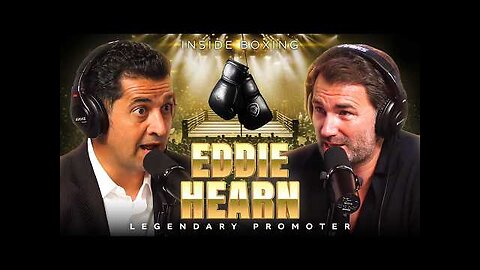 "Hard Work Beats Talent" - Eddie Hearn Talks Pay, Corruption, And Legacy In Boxing