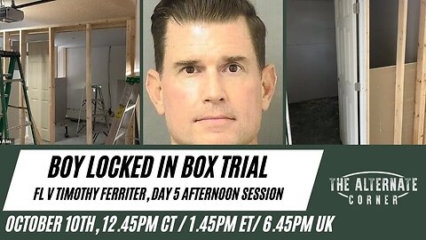 WATCH LIVE: BOY LOCKED IN BOX TRIAL - FL V Timothy Ferriter, Day 5 AfternoonSession