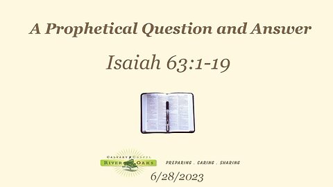 A Prophetical Question and Answer - Isaiah 63:1-19 (6-28-2023 Wednesday)